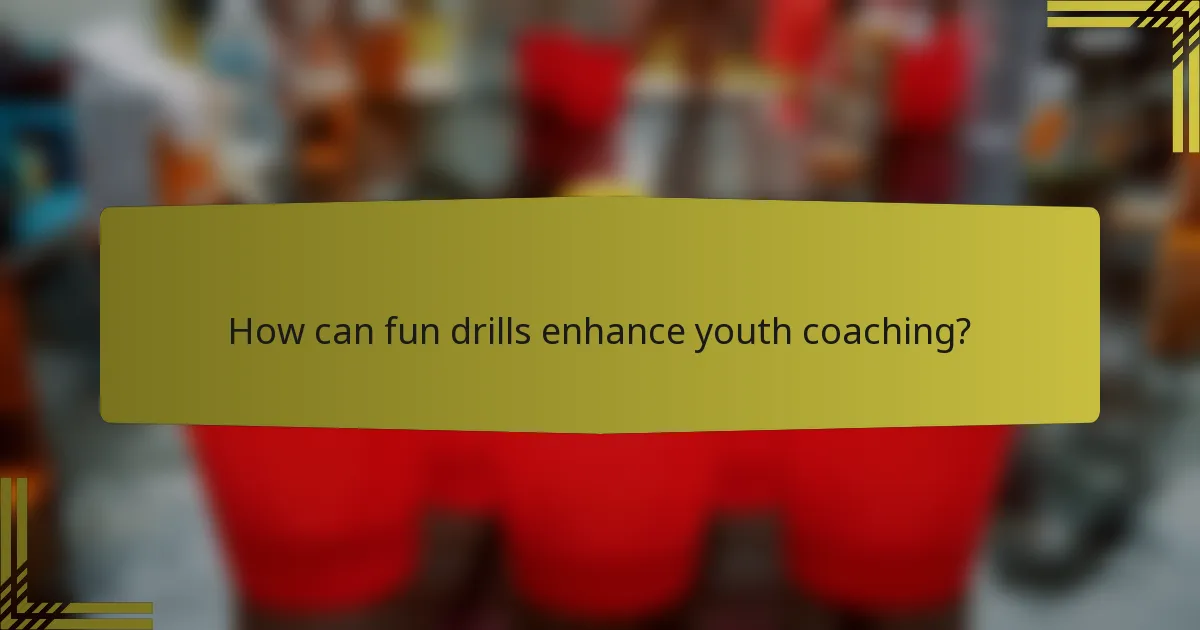 How can fun drills enhance youth coaching?