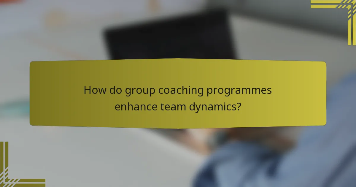 How do group coaching programmes enhance team dynamics?
