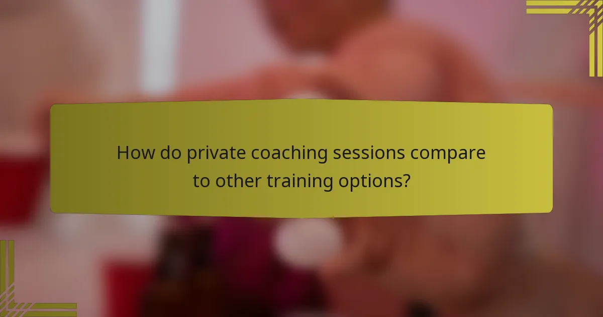 How do private coaching sessions compare to other training options?