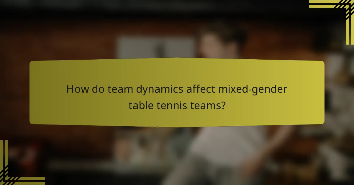 How do team dynamics affect mixed-gender table tennis teams?