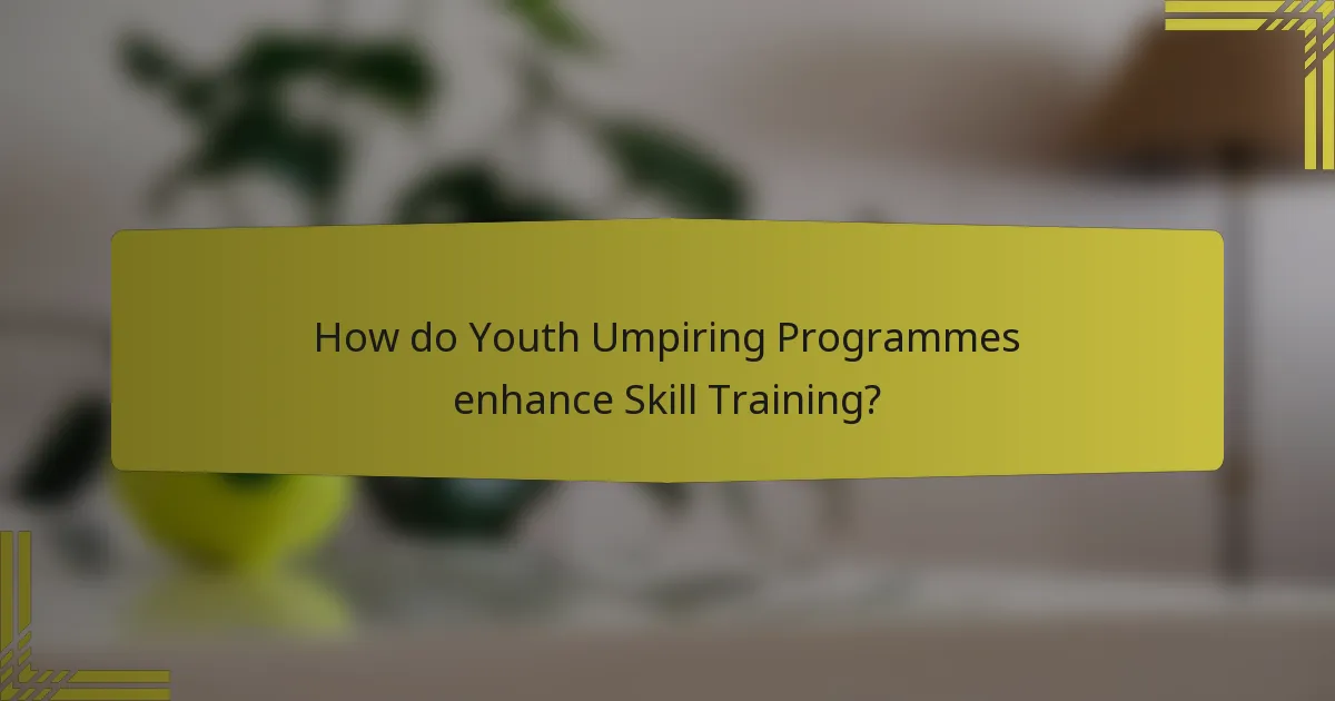 How do Youth Umpiring Programmes enhance Skill Training?