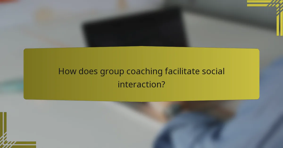 How does group coaching facilitate social interaction?