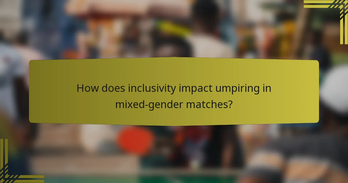 How does inclusivity impact umpiring in mixed-gender matches?