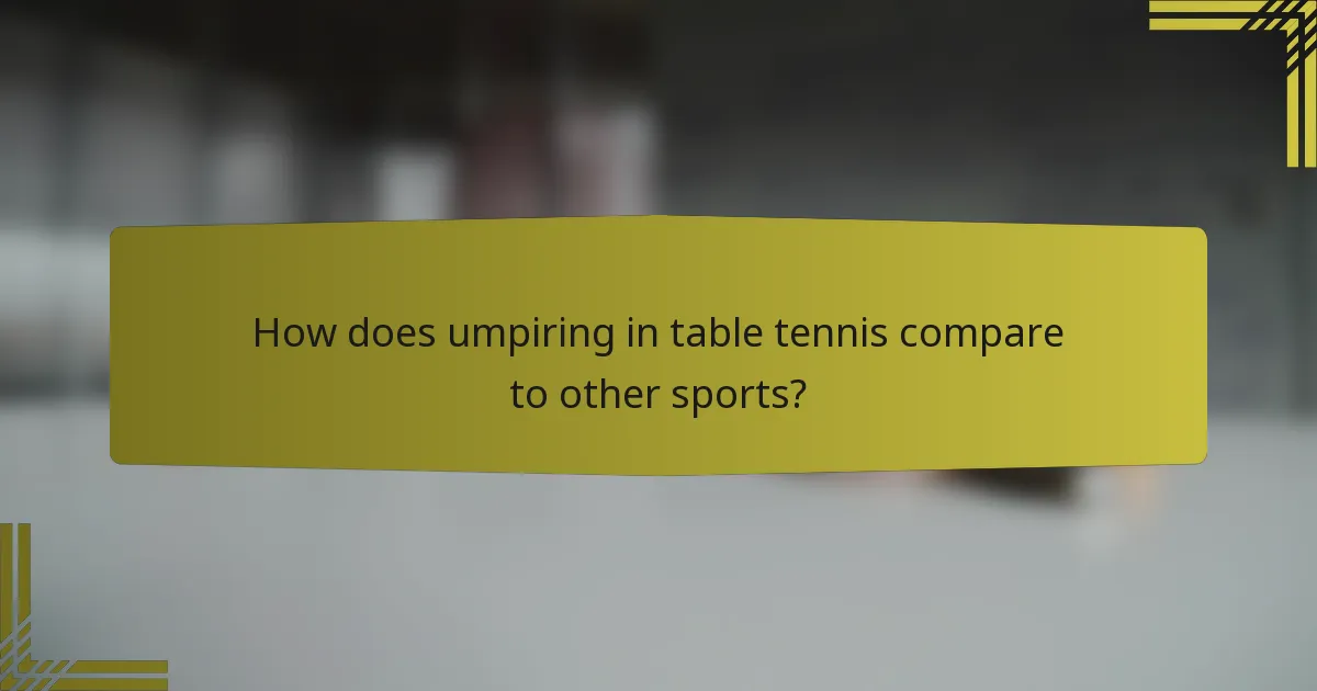 How does umpiring in table tennis compare to other sports?