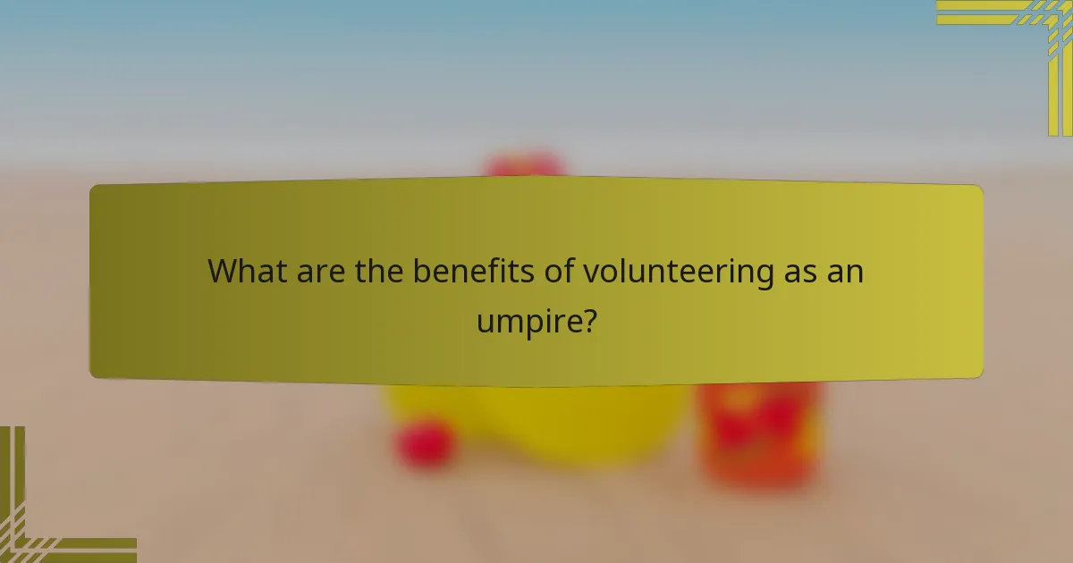 What are the benefits of volunteering as an umpire?