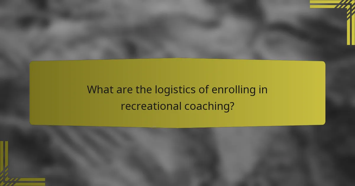 What are the logistics of enrolling in recreational coaching?