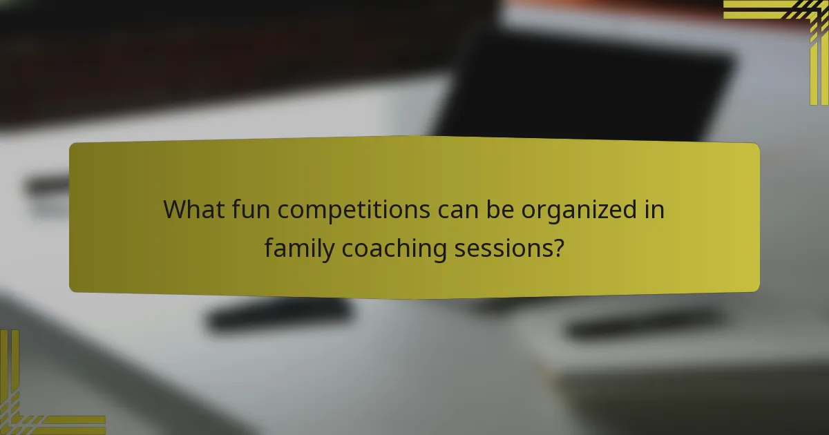 What fun competitions can be organized in family coaching sessions?