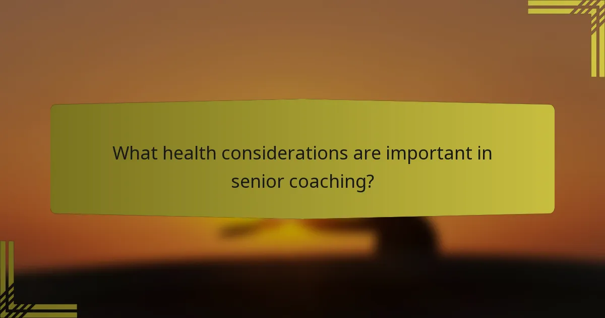 What health considerations are important in senior coaching?