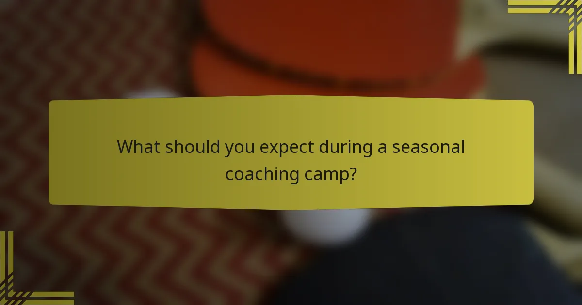 What should you expect during a seasonal coaching camp?