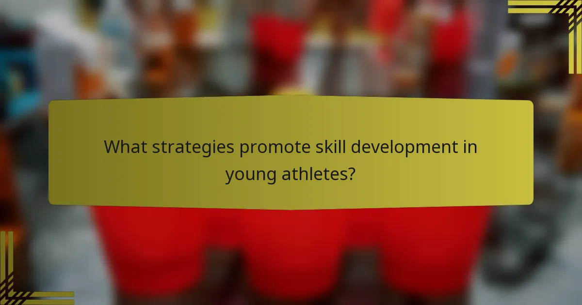 What strategies promote skill development in young athletes?