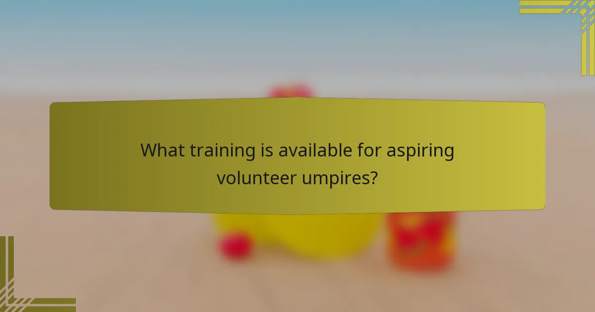 What training is available for aspiring volunteer umpires?