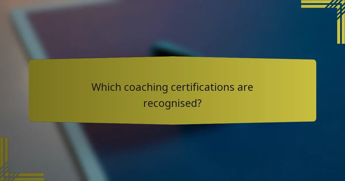 Which coaching certifications are recognised?