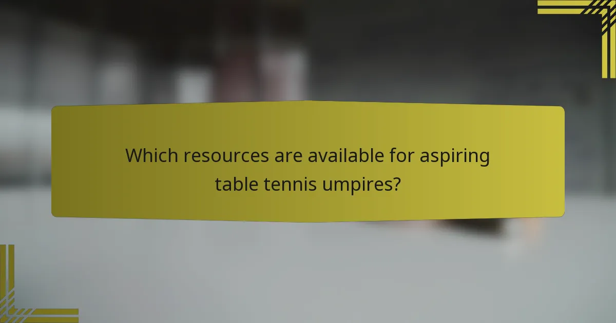 Which resources are available for aspiring table tennis umpires?