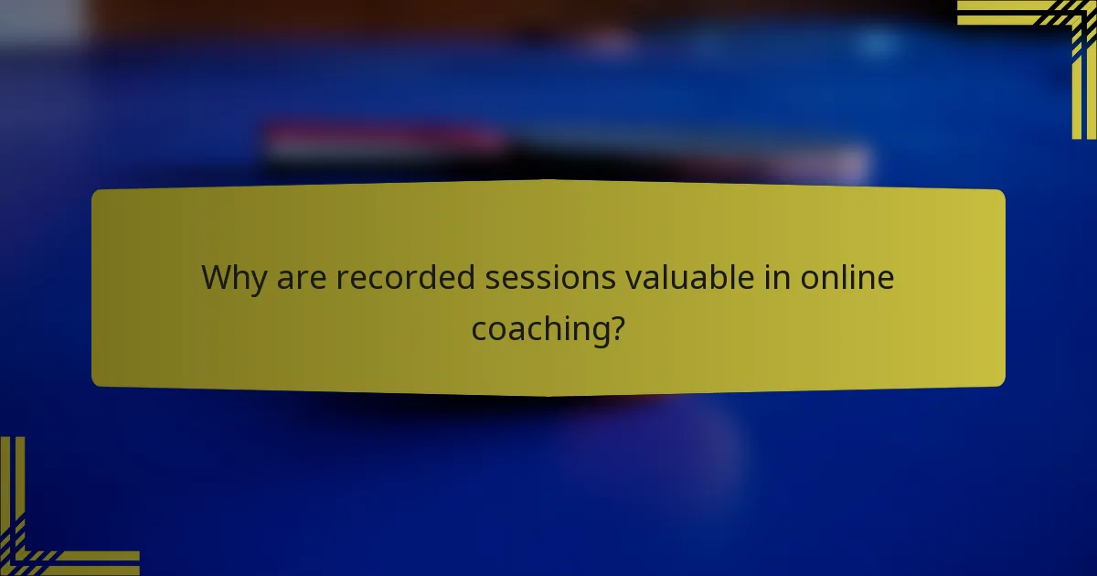 Why are recorded sessions valuable in online coaching?